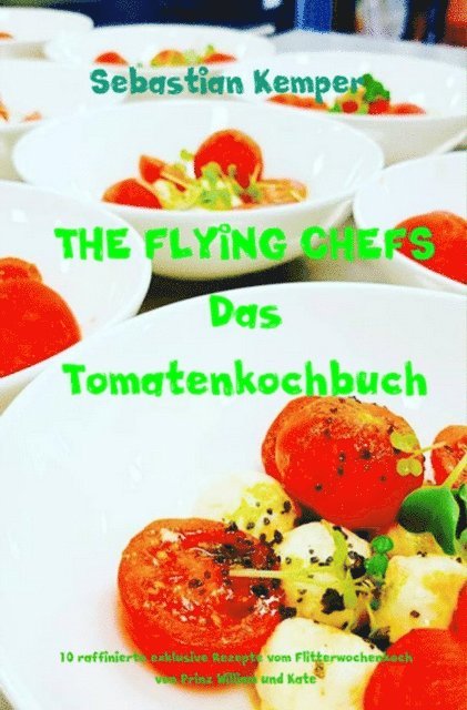 Sebastian Kemper - THE FLYING CHEFS Das Tomatenkochbuch, E-bok