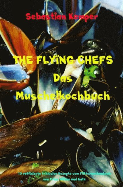 Sebastian Kemper - THE FLYING CHEFS Das Muschelkochbuch, E-bok
