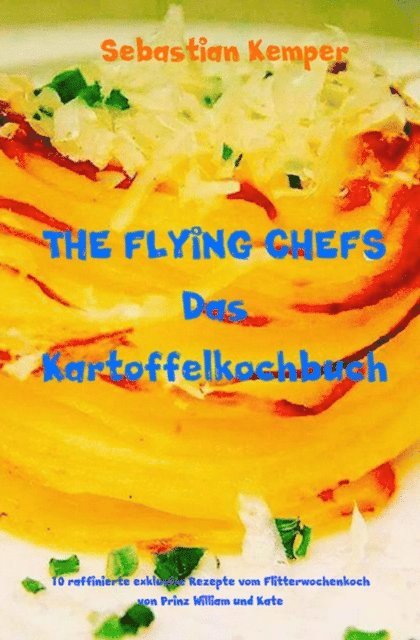 Sebastian Kemper - THE FLYING CHEFS Das Kartoffelkochbuch, E-bok