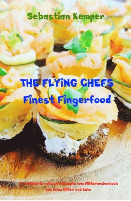 Sebastian Kemper - THE FLYING CHEFS Finest Fingerfood, E-bok