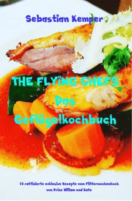 Sebastian Kemper - THE FLYING CHEFS Das Geflügelkochbuch, E-bok