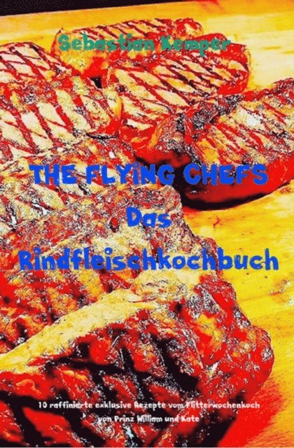 Sebastian Kemper - THE FLYING CHEFS Das Rindfleischkochbuch, E-bok