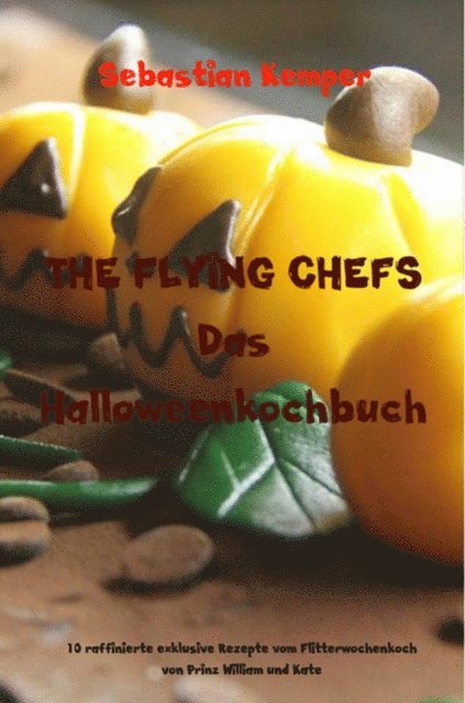 Sebastian Kemper - THE FLYING CHEFS Das Halloweenkochbuch, E-bok