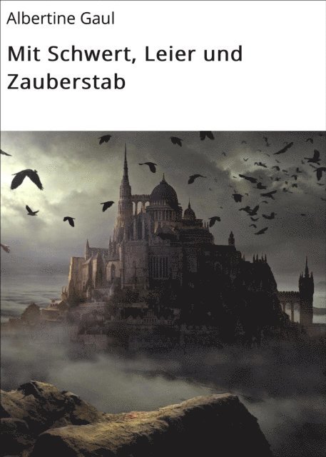 Albertine Gaul - Mit Schwert, Leier und Zauberstab, E-bok