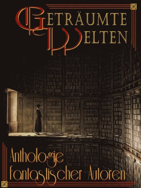 Anne K. Ramin, Veronika Barenfanger, C. Hennings, Bjela Schwenk, Paul M. Belt, Emilia Lynn Morgenstern, Yves Patak, Frank W. Werneburg, Michael Haag, Daniela Zorner - Geträumte Welten - Anthologie fantastischer Autoren, E-bok