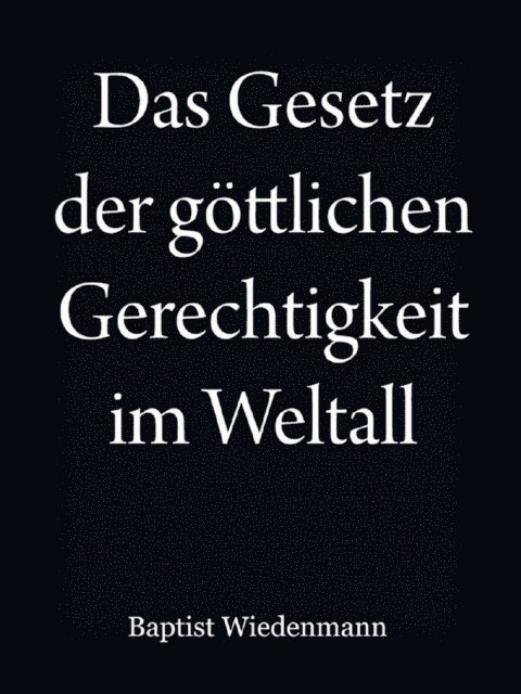 Johann Baptist Wiedenmann - Das Gesetz der göttlichen Gerechtigkeit im Weltall, E-bok. Tillgänglighet: Lägg i varukorg