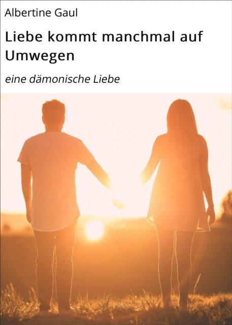 Albertine Gaul - Liebe kommt manchmal auf Umwegen, E-bok
