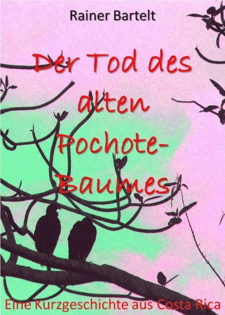 Rainer Bartelt - Der Tod des alten Pochote-Baumes, E-bok
