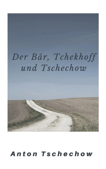 "Der Bär" und "Tchekhoff und Tschechow"                                   von Anton Tschechow