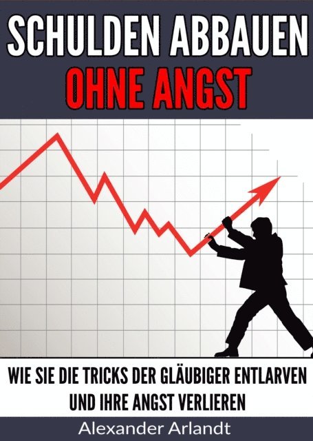 Alexander Arlandt - Schulden abbauen ohne Angst, E-bok. Tillgänglighet: Lägg i varukorg