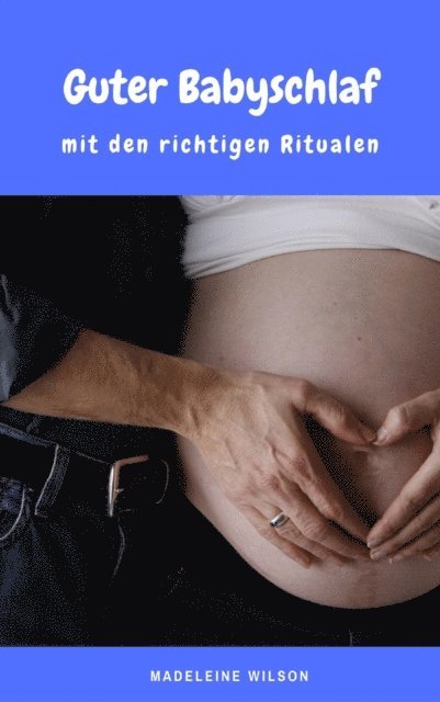 Madeleine Wilson - Guter Babyschlaf mit den richtigen Ritualen, E-bok