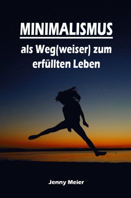 Jenny Meier - Minimalismus als Weg(weiser) zum erfüllten Leben, E-bok