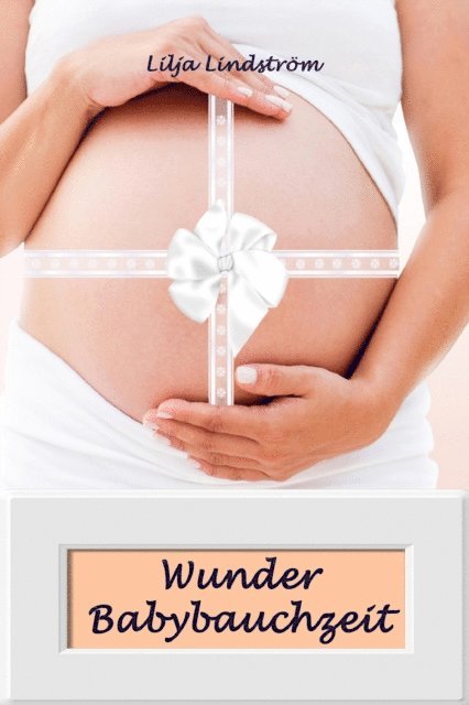 Lilja Lindstrom - Wunder Babybauchzeit, E-bok. Tillgänglighet: Lägg i varukorg