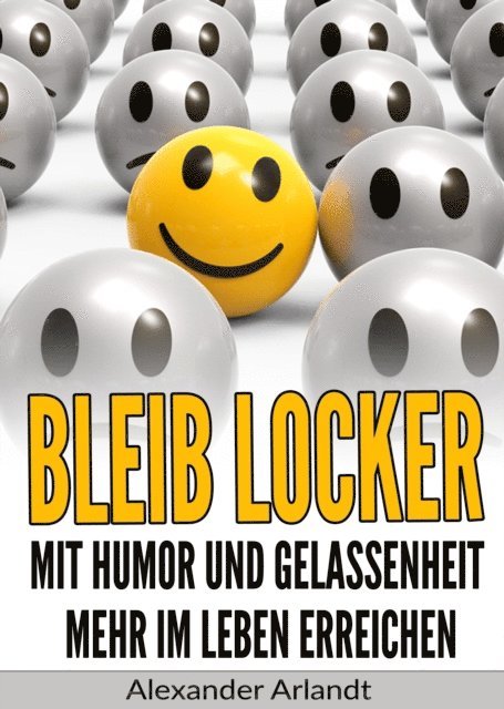 Alexander Arlandt - Bleib locker: Mit Humor und Gelassenheit mehr im Leben erreichen, E-bok. Tillgänglighet: Lägg i varukorg