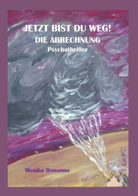 Monika Bonanno - JETZT BIST DU WEG!  DIE ABRECHNUNG, E-bok
