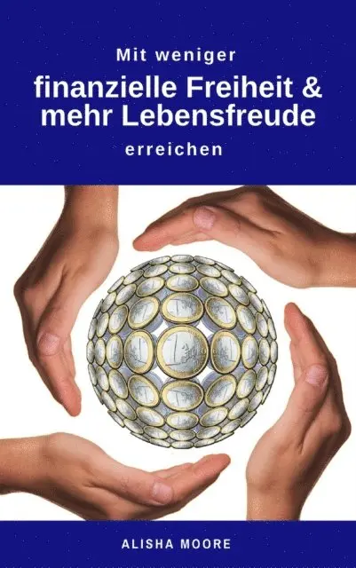 Alisha Moore - Mit weniger finanzielle Freiheit & mehr Lebensfreude erreichen, E-bok. Tillgänglighet: Lägg i varukorg