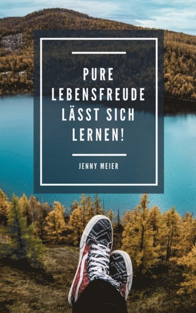 Jenny Meier - Pure Lebensfreude lässt sich lernen!, E-bok