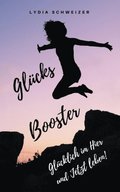 GlÃ¼cks-Booster: GlÃ¼cklich im Hier und Jetzt leben!