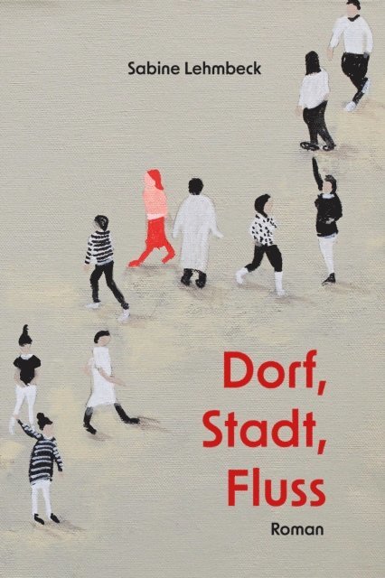 Sabine Lehmbeck - Dorf, Stadt Fluss, E-bok