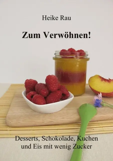 Heike Rau - Zum Verwöhnen! Desserts, Schokolade, Kuchen und Eis mit wenig Zucker, E-bok. Tillgänglighet: Lägg i varukorg