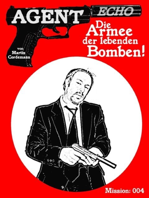 Martin Cordemann - AGENT ECHO – Die Armee der lebenden Bomben, E-bok