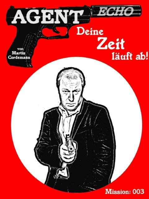 Martin Cordemann - AGENT ECHO - Deine Zeit läuft ab!, E-bok