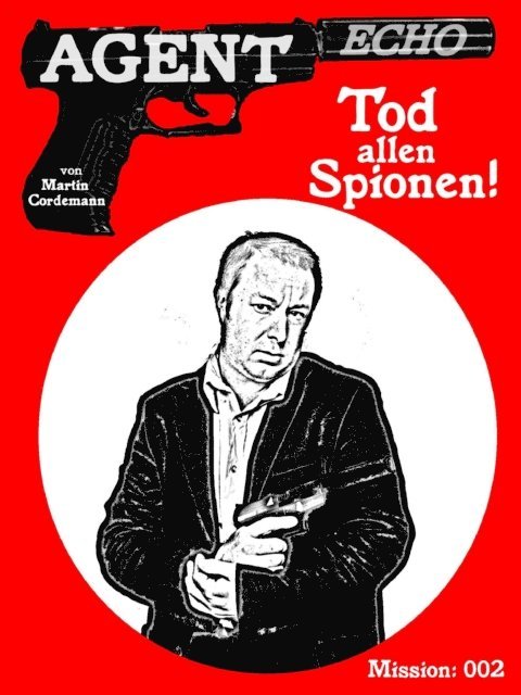Martin Cordemann - AGENT ECHO - Tod allen Spionen!, E-bok