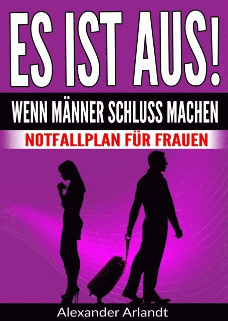 Alexander Arlandt - ES IST AUS! Wenn Männer Schluss machen, E-bok. Tillgänglighet: Lägg i varukorg