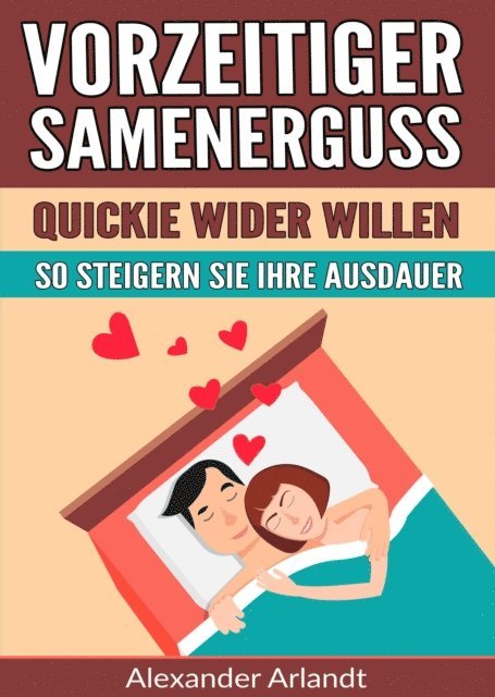 Alexander Arlandt - Vorzeitiger Samenerguss: Quickie wider Willen, E-bok. Tillgänglighet: Lägg i varukorg