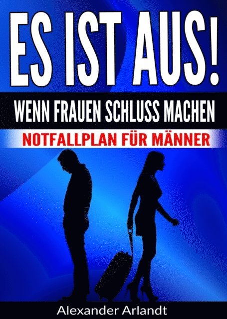 Alexander Arlandt - ES IST AUS! Wenn Frauen Schluss machen, E-bok. Tillgänglighet: Lägg i varukorg