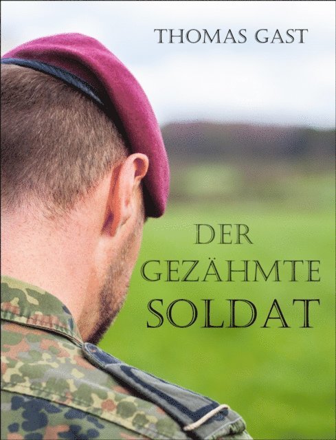 Thomas GAST - Der gezähmte Soldat, E-bok
