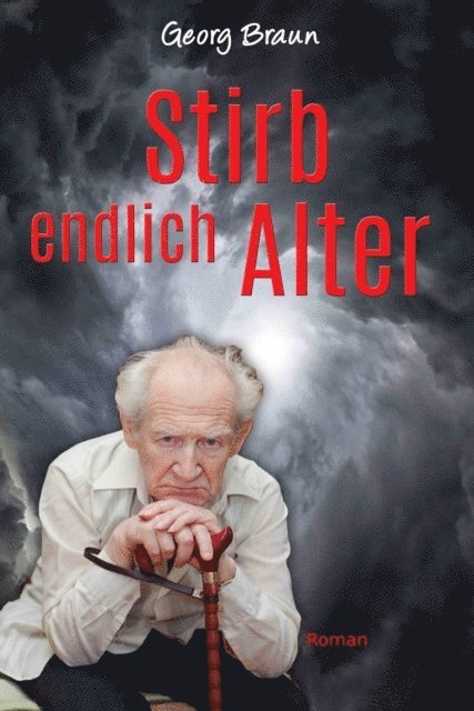 Georg Braun - Stirb endlich Alter, E-bok