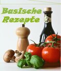 Basische Rezepte, Frühstück und Hauptgerichte- zum Entgiften, Entschlacken, Abnehmen und wohl fühlen