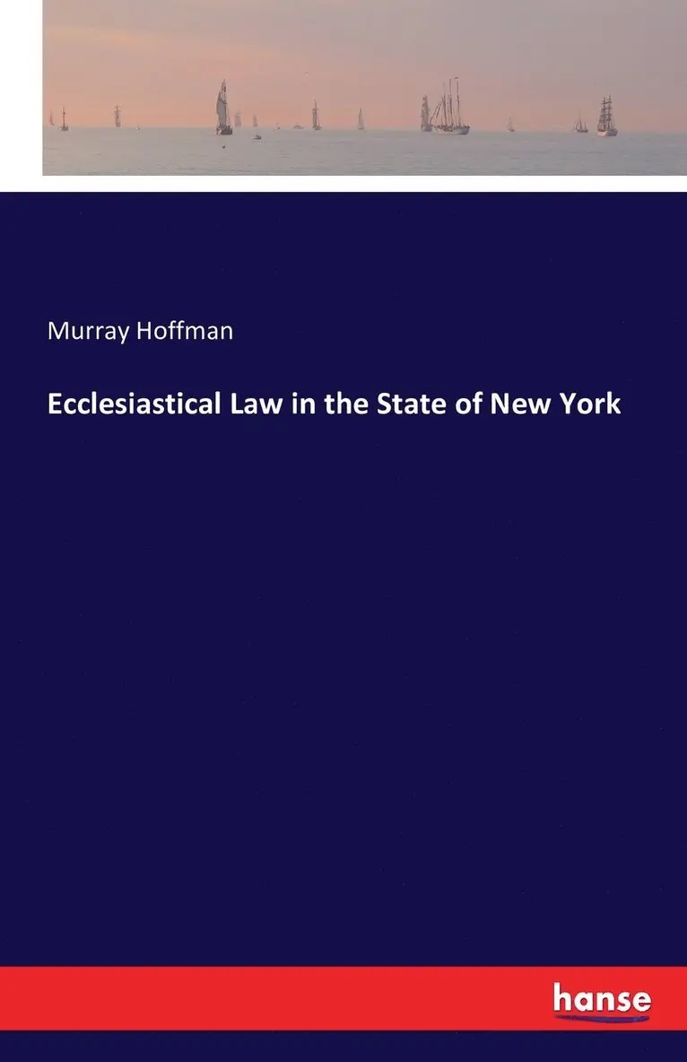 Murray Hoffman - Ecclesiastical Law in the State of New York, Häftad. Tillgänglighet: Lägg i varukorg