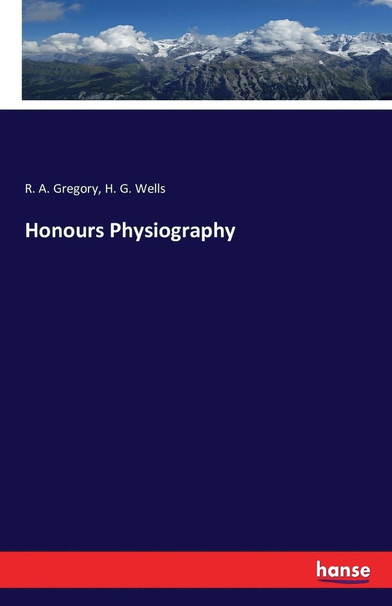 R a Gregory, H G Wells - Honours Physiography, Häftad