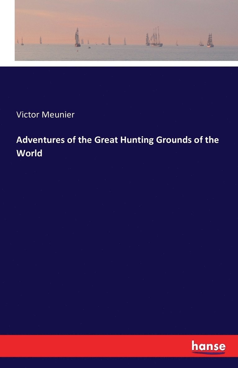 Victor Meunier - Adventures of the Great Hunting Grounds of the World, Häftad