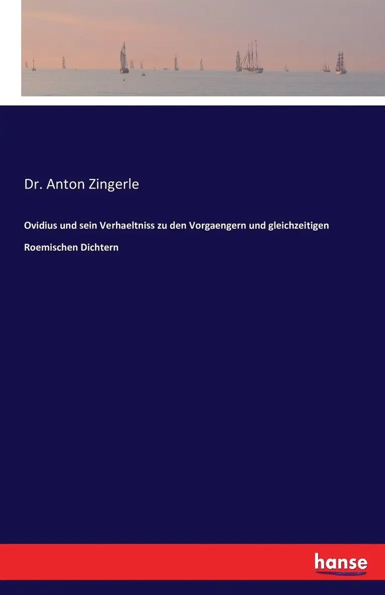 Anton Zingerle - Ovidius und sein Verhaeltniss zu den Vorgaengern und gleichzeitigen Roemischen Dichtern, Häftad. Tillgänglighet: Lägg i varukorg