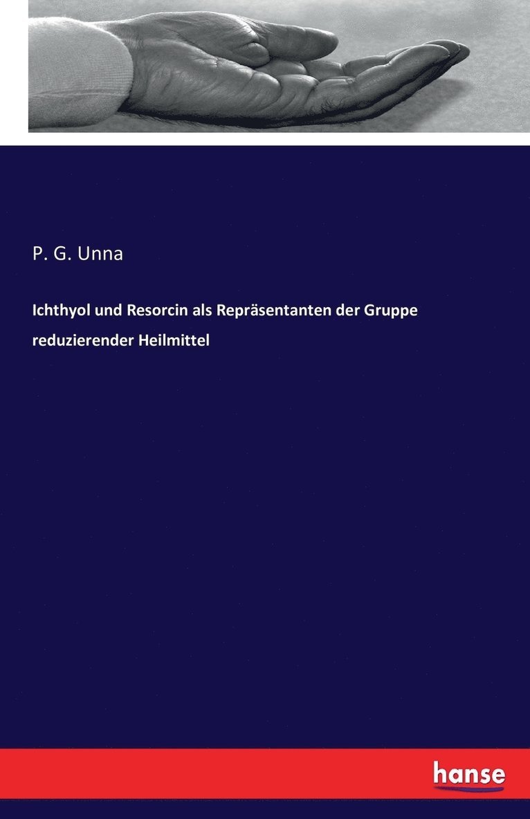 P G Unna - Ichthyol und Resorcin als Repräsentanten der Gruppe reduzierender Heilmittel, Häftad