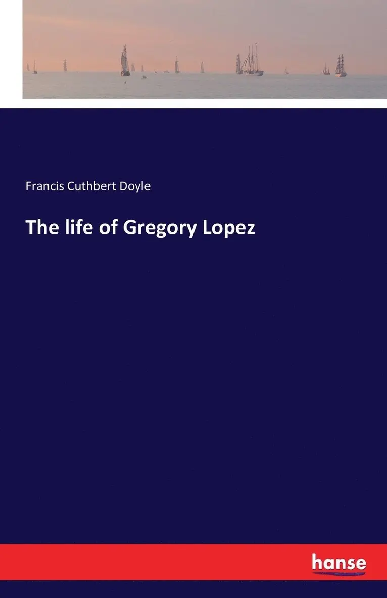 Francis Cuthbert Doyle - life of Gregory Lopez, Häftad. Tillgänglighet: Lägg i varukorg