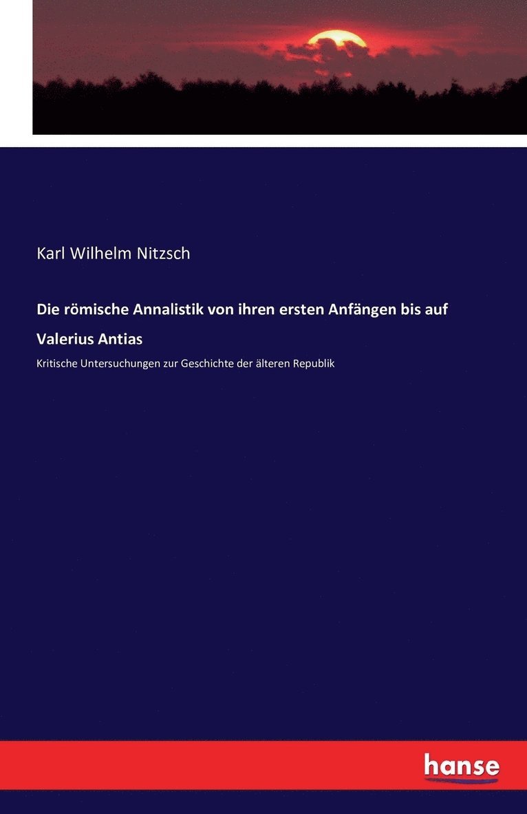Karl Wilhelm Nitzsch - römische Annalistik von ihren ersten Anfängen bis auf Valerius Antias, Häftad
