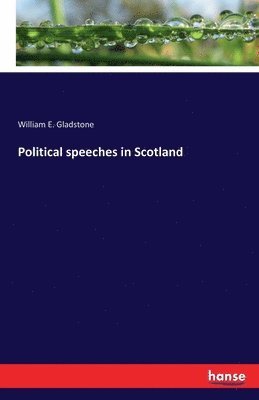 William E Gladstone - Political speeches in Scotland, Häftad