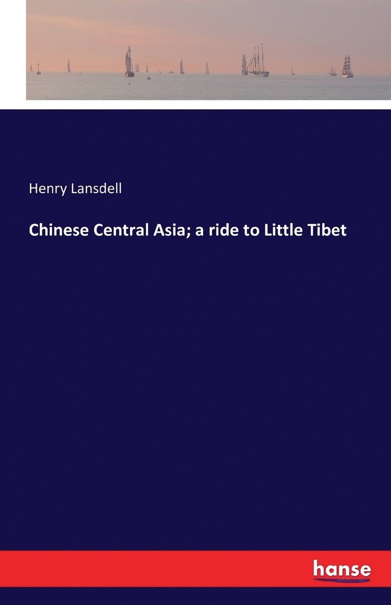 Henry Lansdell - Chinese Central Asia; a ride to Little Tibet, Häftad