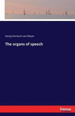 Georg Hermann Von Meyer - organs of speech, Häftad. Tillgänglighet: Lägg i varukorg