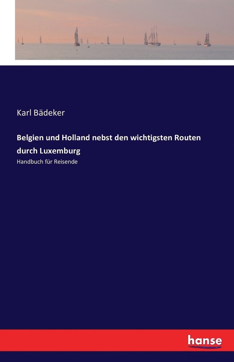 Karl Bädeker - Belgien und Holland nebst den wichtigsten Routen durch Luxemburg, Häftad