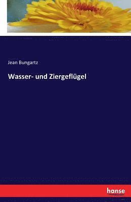 Jean Bungartz - Wasser- und Ziergeflügel, Häftad. Tillgänglighet: Lägg i varukorg