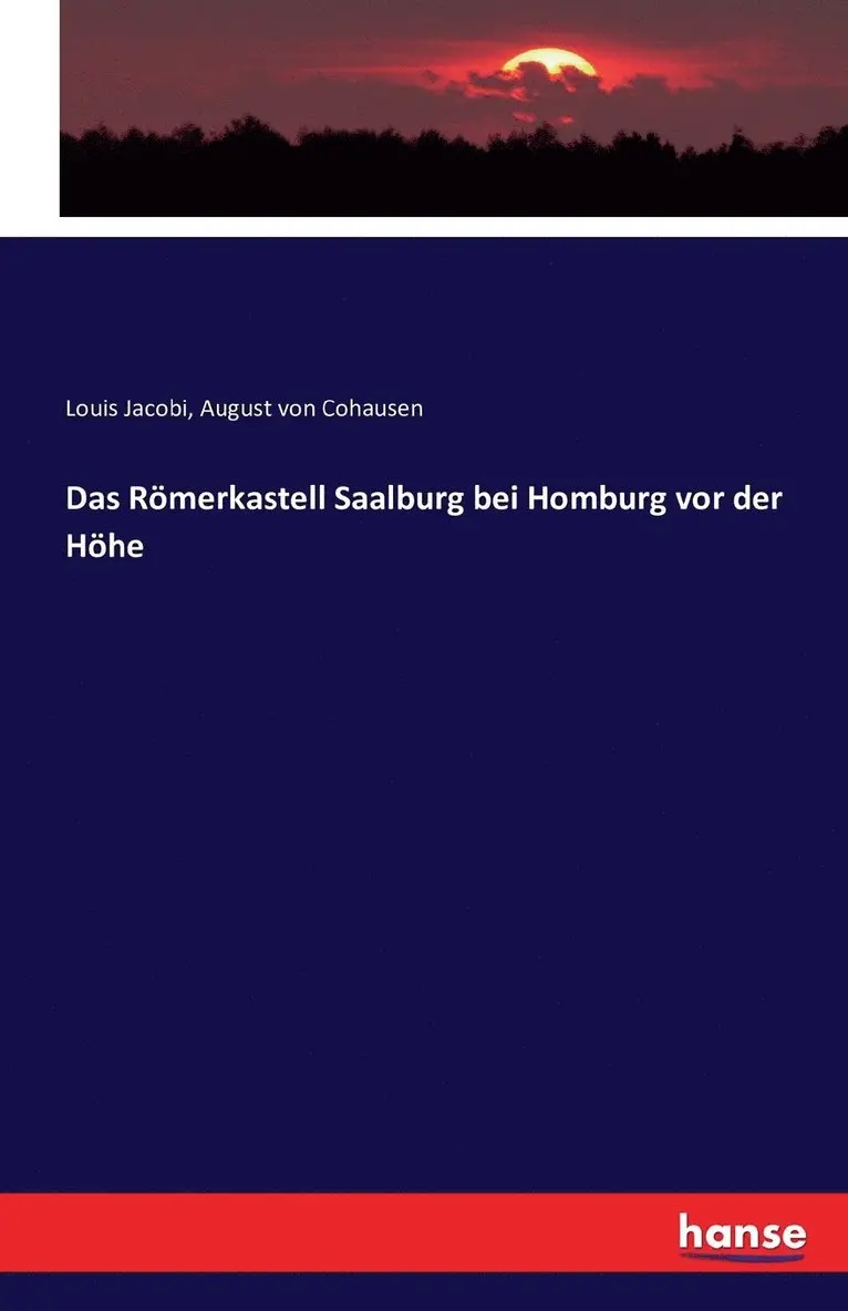 Louis Jacobi, August Von Cohausen - Römerkastell Saalburg bei Homburg vor der Höhe, Häftad. Tillgänglighet: Lägg i varukorg