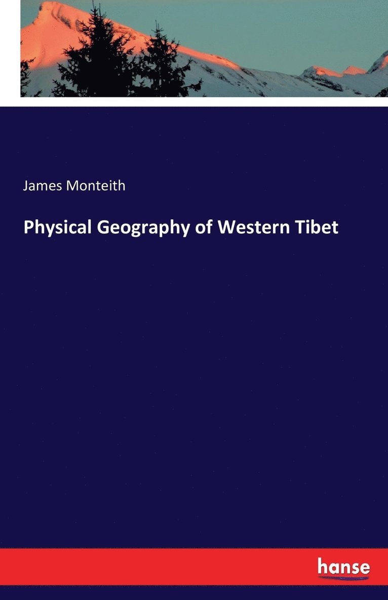 James Monteith - Physical Geography of Western Tibet, Häftad. Tillgänglighet: Lägg i varukorg