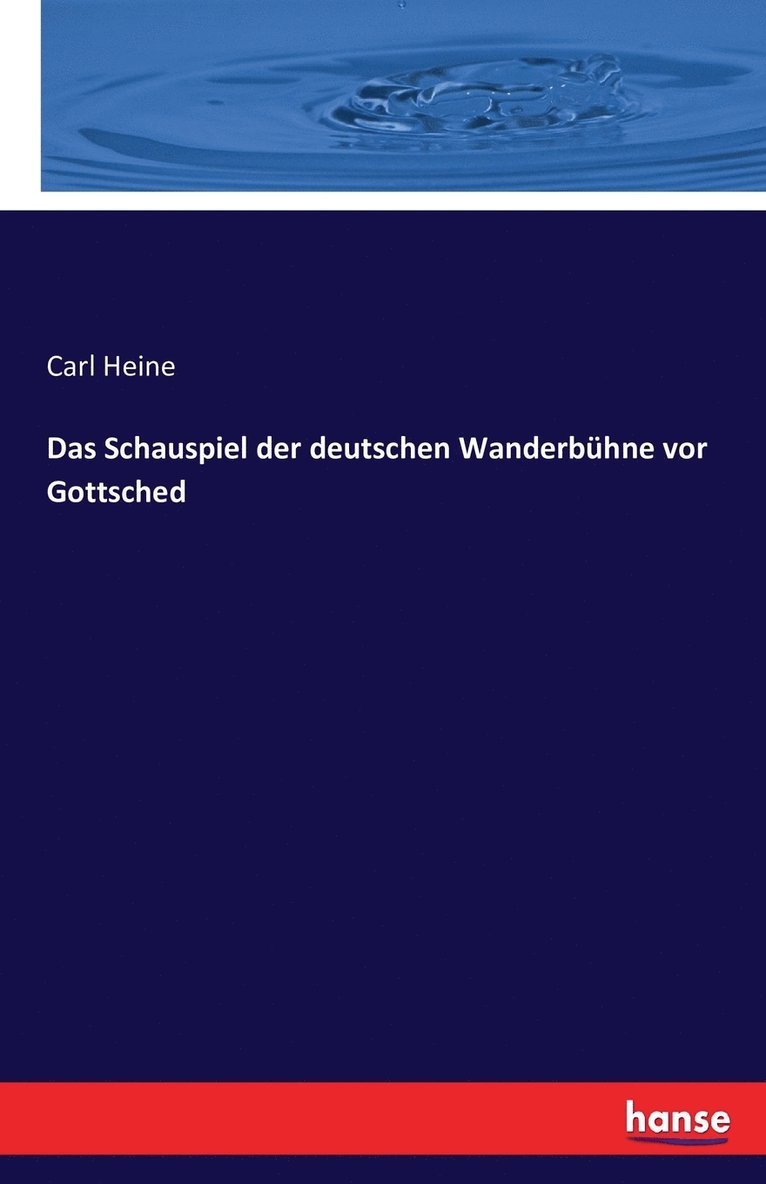 Carl Heine - Schauspiel der deutschen Wanderbühne vor Gottsched, Häftad