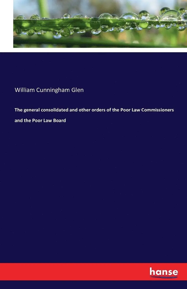 William Cunningham Glen - general consolidated and other orders of the Poor Law Commissioners and the Poor Law Board, Häftad. Tillgänglighet: Lägg i varukorg