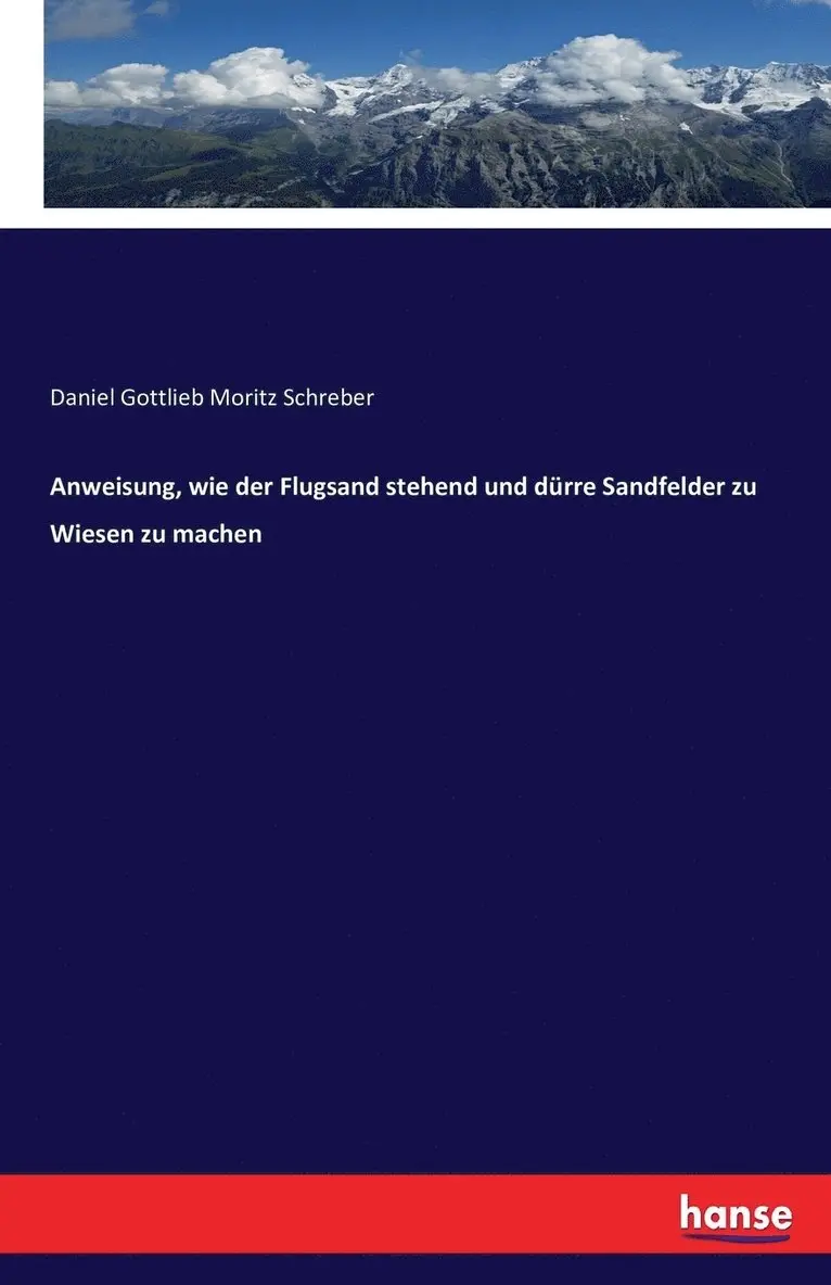Daniel Gottlieb Moritz Schreber - Anweisung, wie der Flugsand stehend und dürre Sandfelder zu Wiesen zu machen, Häftad. Tillgänglighet: Lägg i varukorg